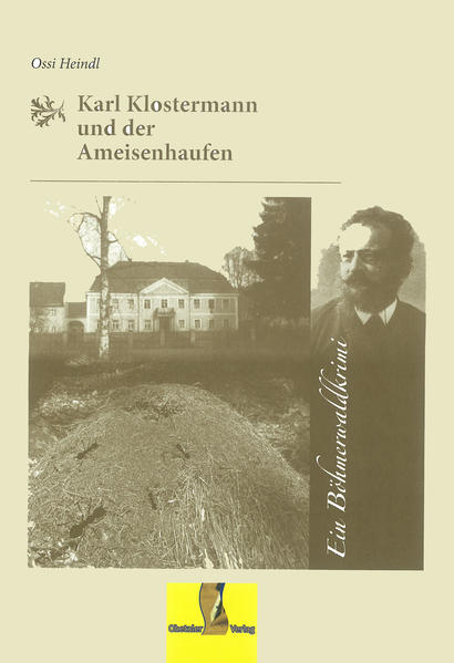 Karl Klostermann und der Ameisenhaufen Ein Böhmerwaldkrimi | Ossi Heindl