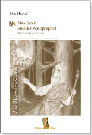 Max Esterl und der Waldprophet Max Esterls siebter Fall | Heindl Ossi