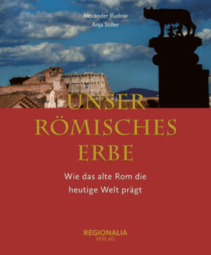 Unser römisches Erbe | Anja Stiller, Alexander Rudow