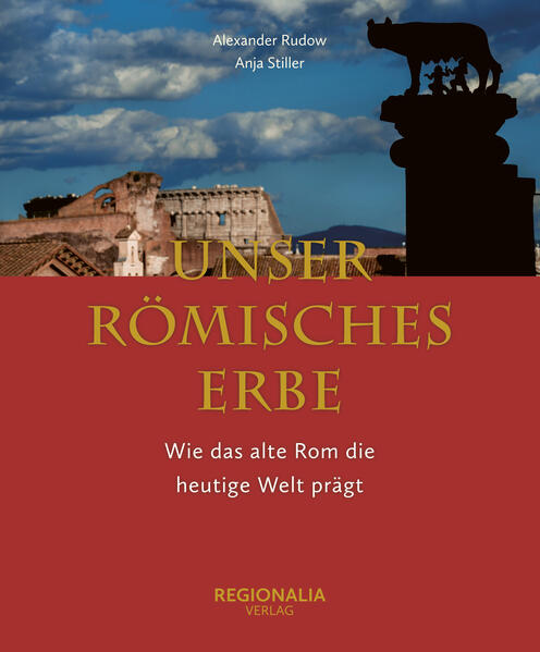 Unser römisches Erbe | Anja Stiller, Alexander Rudow