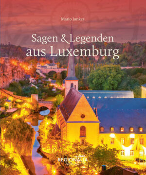 Sagen & Legenden aus Luxemburg | Mario Junkes
