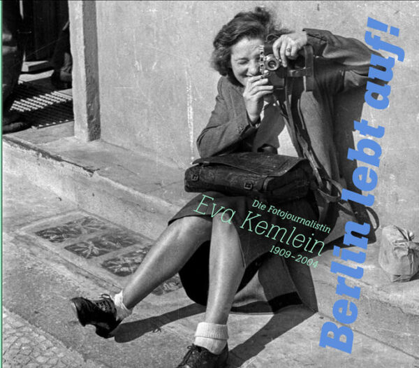 Berlin lebt auf!. Die Fotojournalistin Eva Kemlein (19092004) | Bundesamt für magische Wesen