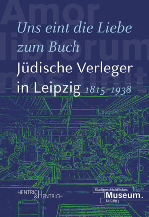 Uns eint die Liebe zum Buch. Jüdische Verleger in Leipzig (18151938) | Bundesamt für magische Wesen