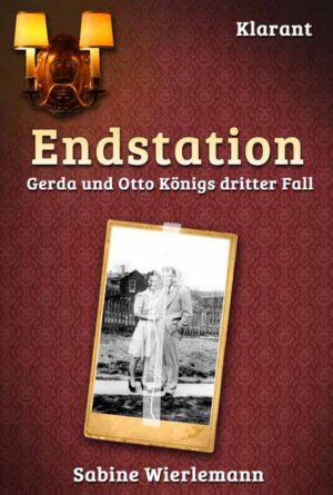 Endstation. Kriminalroman Gerda und Otto Königs dritter Fall | Sabine Wierlemann