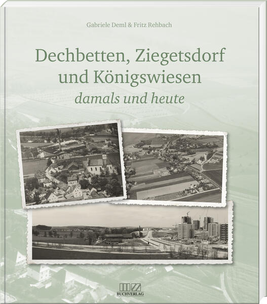 Dechbetten, Ziegetsdorf und Königswiesen | Fritz Rehbach, Gabriele Deml