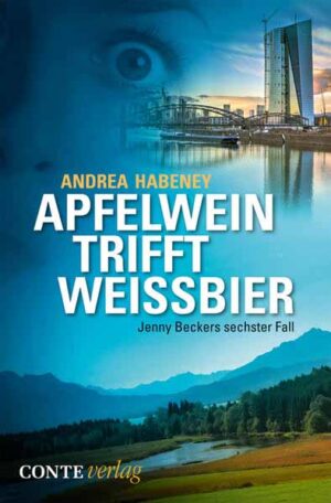 Apfelwein trifft Weissbier Jenny Beckers sechster Fall | Andrea Habeney