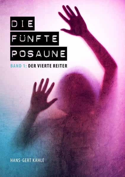 Die fünfte Posaune - Band 1 Der vierte Reiter | Hans-Gert Kahle