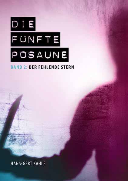 Die fünfte Posaune - Band 2 Der fehlende Stern | Hans-Gert Kahle