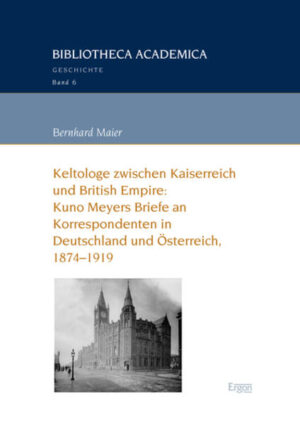 Keltologe zwischen Kaiserreich und British Empire: Kuno Meyers Briefe an Korrespondenten in Deutschland und Österreich