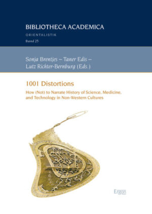 1001 Distortions: How (Not) to Narrate History of Science, Medicine, and Technology in Non-Western Cultures | Sonja Brentjes, Taner Edis, Lutz Richter-Bernburg