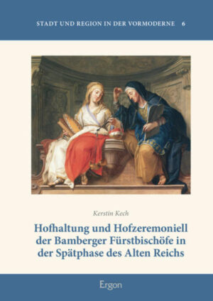 Hofhaltung und Hofzeremoniell der Bamberger Fürstbischöfe in der Spätphase des Alten Reichs | Bundesamt für magische Wesen
