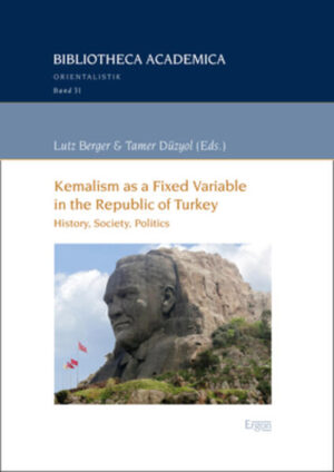 Kemalism as a Fixed Variable in the Republic of Turkey: History, Society, Politics | Lutz Berger, Tamer Düzyol