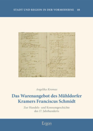 Das Warenangebot des Mühldorfer Kramers Franciscus Schmidt | Angelika Kromas
