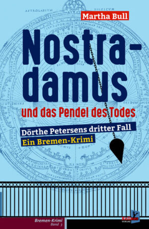 Nostradamus und das Pendel des Todes Bremen-Krimi Dörthe Petersen Band 3 | Martha Bull