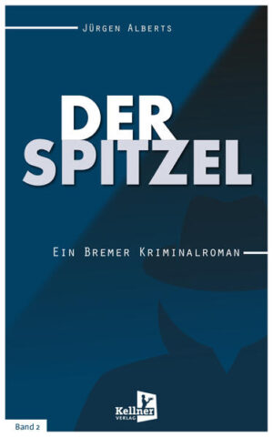 Der Spitzel Ein Bremer Kriminalroman | Jürgen Alberts