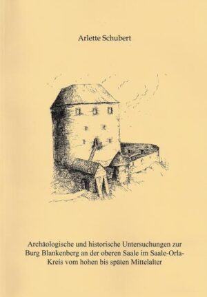 Archäologische und historische Untersuchungen zur Burg Blankenberg an der oberen Saale im Saale-Orla-Kreis vom hohen bis späten Mittelalter | Bundesamt für magische Wesen