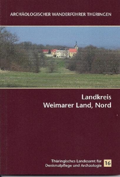 Archäologischer Wanderführer Thüringen 16: Landkreis Weimarer Land