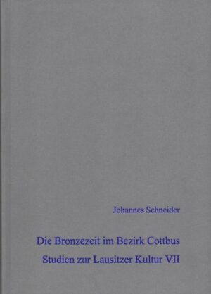 Die Bronzezeit im Bezirk Cottbus - Studien zur Lausitzer Kultur VII | Bundesamt für magische Wesen