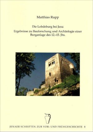 Die Lobdeburg bei Jena  Ergebnisse zur Bauforschung und Archäologie einer Burganlage des 12.-15. Jhs. | Bundesamt für magische Wesen