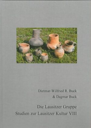 Die Lausitzer Gruppe - Studien zur Lausitzer Kultur VIII | Dietmar-Wilfried Buck, Dagmar Buck