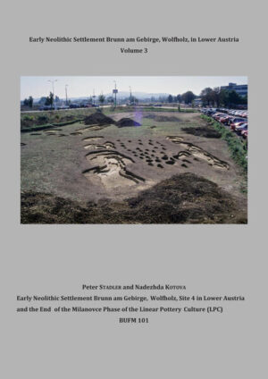 Early Neolithic Settlement Brunn am Gebirge, Wolfholz, in Lower Austria Volume 3 (BUFM 101) | Peter Stadler, Nadezhda Kotova