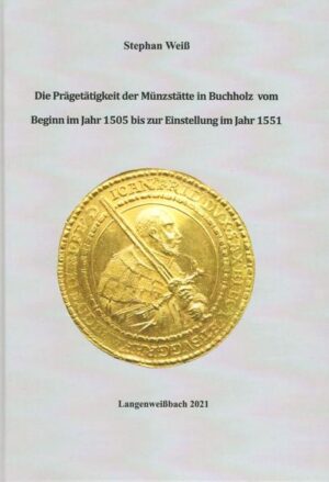 Die Prägetätigkeit der Münzstätte in Buchholz vom Beginn im Jahr 1505 bis zur Einstellung im Jahr 1551 | Bundesamt für magische Wesen