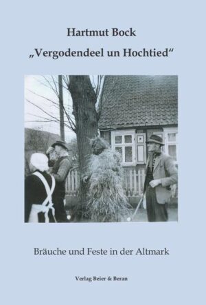 Vergodendeel un Hochtied - Bräuche und Feste in der Altmark | Hartmut Bock, Jochen Alexander Hofmann