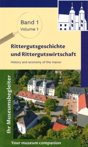 Museumsbegleiter Band 1 - Rittergutgeschichte und Rittergutwirtschaft | Jürgen Knauss