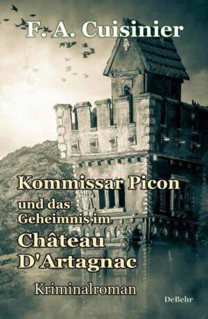 Kommissar Picon und das Geheimnis im Château D´Artagnac - Kriminalroman | F. A. Cuisinier