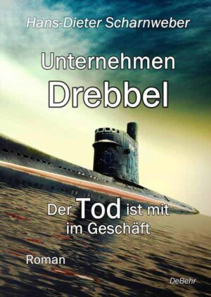 Unternehmen Drebbel - Der Tod ist mit im Geschäft - Roman | Hans-Dieter Scharnweber