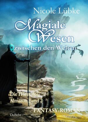 Magiale Wesen der Zwischenwelt - Die Hüter des Almaron Band 2 - Fantasy-Roman | Bundesamt für magische Wesen