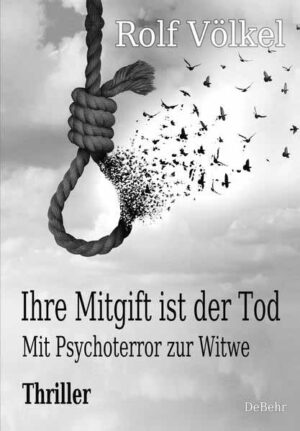 Ihre Mitgift ist der Tod - Mit Psychoterror zur Witwe - Thriller | Rolf Völkel