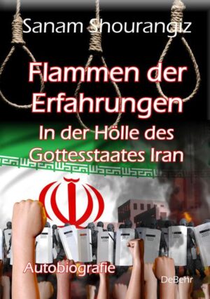 Flammen der Erfahrungen - In der Hölle des Gottesstaates Iran - Autobiografie | Sanam Shourangiz