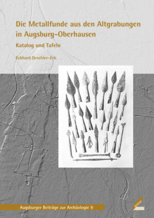 Die Metallfunde aus den Altgrabungen in Augsburg-Oberhausen | Eckhard Deschler-Erb