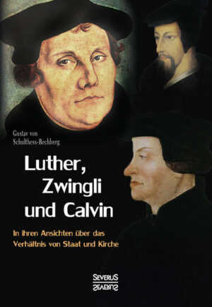 Luther, Zwingli und Calvin in ihren Ansichten über das Verhältnis von Staat und Kirche | Bundesamt für magische Wesen