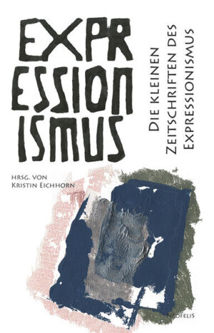 Die kleinen Zeitschriften des Expressionismus | Kristin Eichhorn