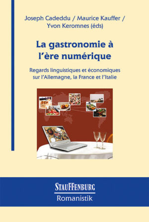 La gastronomie à l'ère numérique: Regards linguistiques et économiques sur l'Allemagne, la France et l'Italie | Joseph Cadeddu, Maurice Kauffer, Yvon Keromnes
