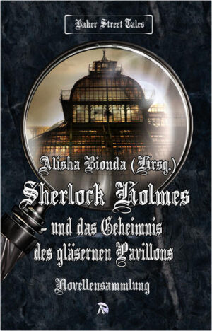 Sherlock Holmes und das Geheimnis des gläsernen Pavillons | Marion Minks und Astrid Pfister