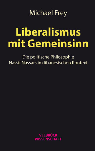 Liberalismus mit Gemeinsinn: Die politische Philosophie Nassif Nassars im libanesischen Kontext | Michael Frey