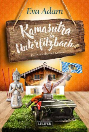 KAMASUTRA IN UNTERFILZBACH Krimikomödie aus Niederbayern | Eva Adam