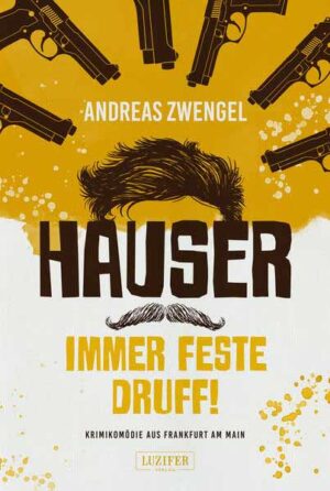 HAUSER - IMMER FESTE DRUFF! Krimikomödie aus Frankfurt am Main | Andreas Zwengel