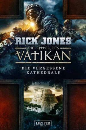 DIE VERGESSENE KATHEDRALE (Die Ritter des Vatikan 7) | Rick Jones