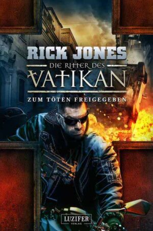 ZUM TÖTEN FREIGEGEBEN (Die Ritter des Vatikan 10) | Rick Jones