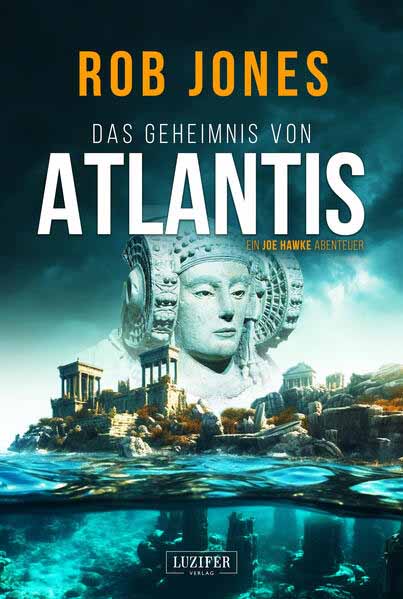 DAS GEHEIMNIS VON ATLANTIS (Joe Hawke 7) Thriller, Abenteuer | Rob Jones