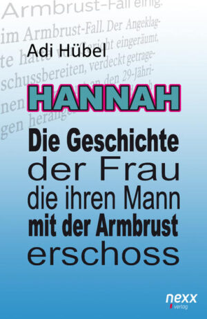 Hannah - Die Geschichte der Frau, die ihren Mann mit der Armbrust erschoss | Adi Hübel