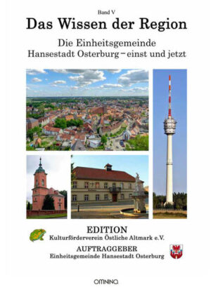 Das Wissen der Region - Die Einheitsgemeinde Hansestadt Osterburg  einst und jetzt