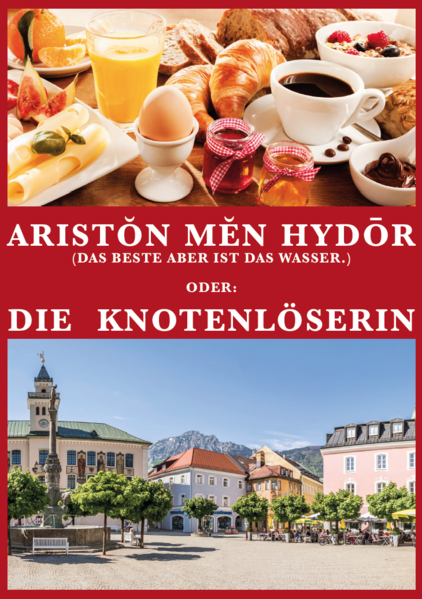 Aristŏn mĕn hydōr (Das Beste aber ist das Wasser.) Oder: Die Knotenlöserin | Alfred Binder