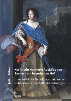 Kurfürstin Henriette Adelaïde von Savoyen am bayerischen Hof | Bundesamt für magische Wesen