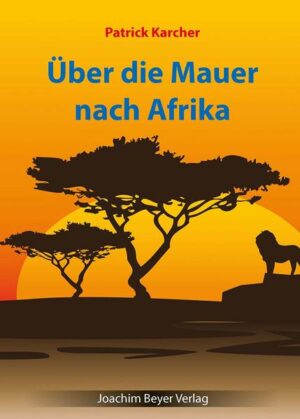 Über die Mauer nach Afrika | Patrick Karcher