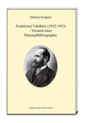 Ármin(ius) Vámbéry (1832-1913) - Versuch einer Personalbibliographie | Bundesamt für magische Wesen